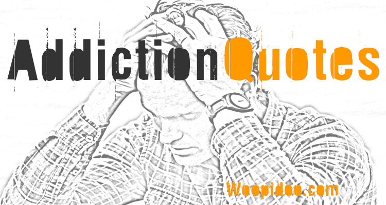 Famous Addiction Quotes