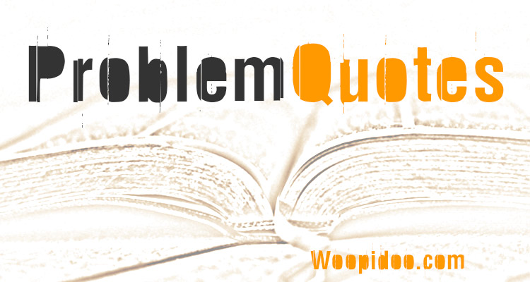 Famous Problem Quotes